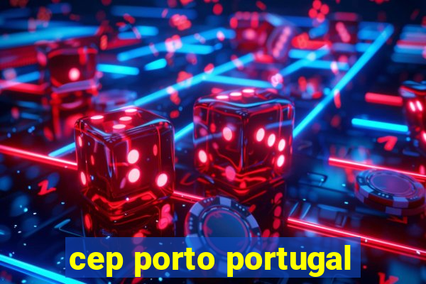 cep porto portugal